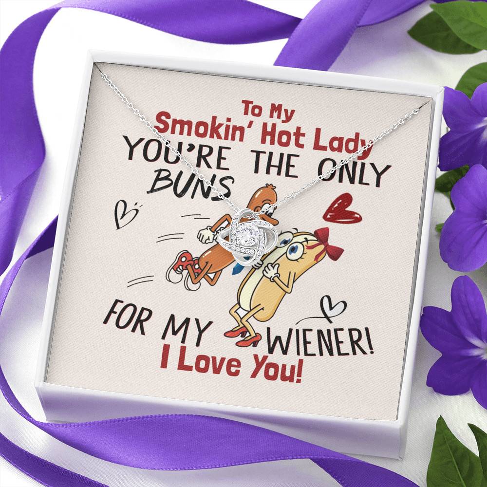 To My Smokin' Hot Lady You're The Only Buns For My Wiener I Love You Love Knot Necklace