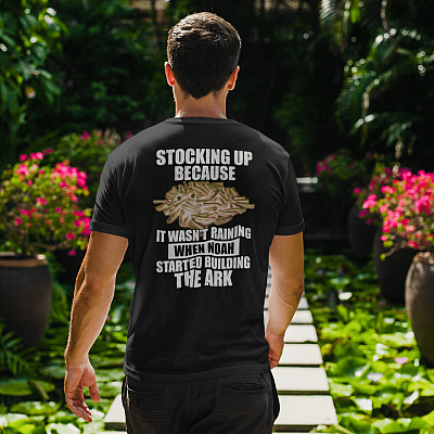 Alternative view of Stoking Up Because It Wasn't Raining When Noah Started Building The Ark Print On Back Only - Plain Front T-Shirt