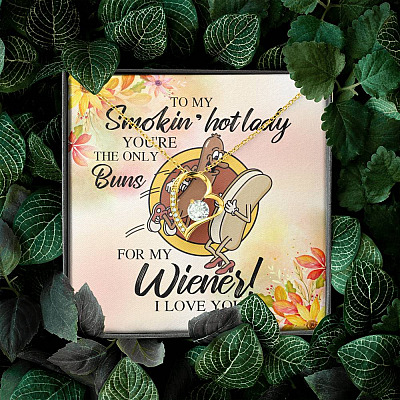 Naughty to My Smokin Hot Lady You're the Only Buns for My Wiener Forever Love Pendant Necklace