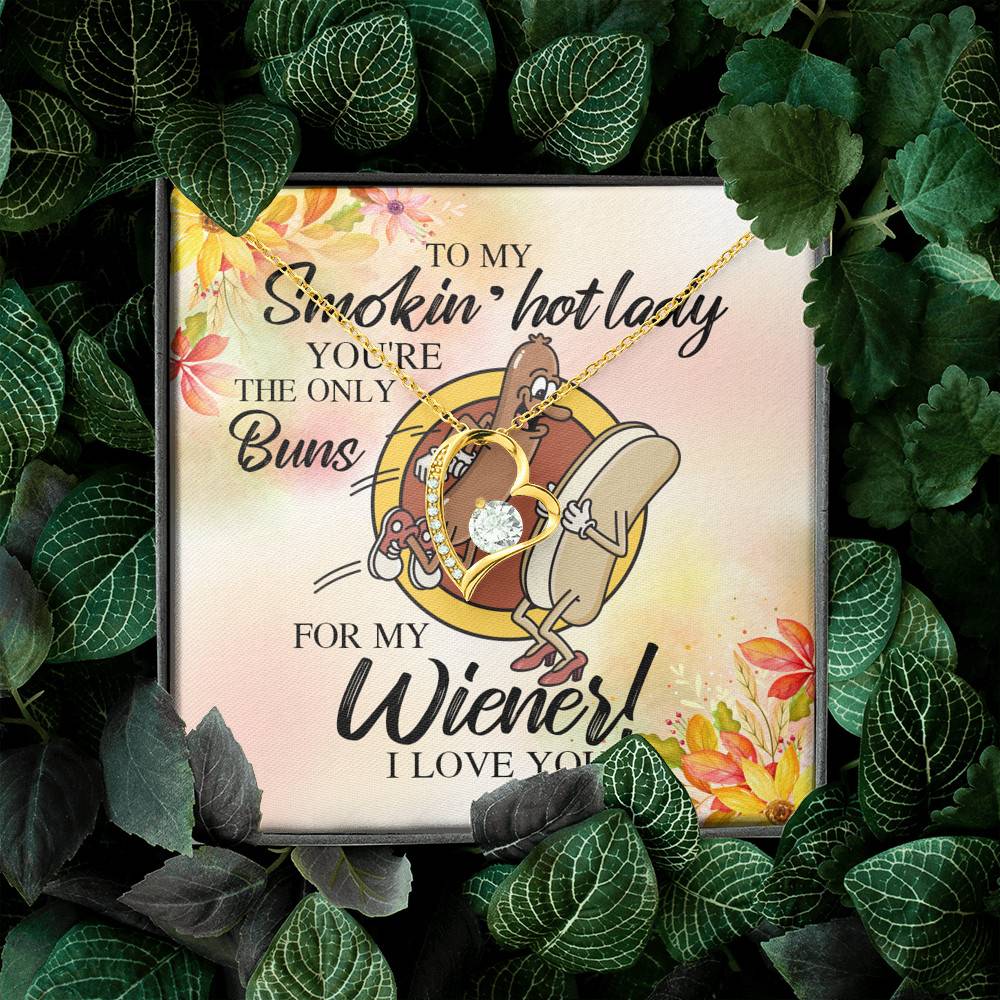 Naughty to My Smokin Hot Lady You're the Only Buns for My Wiener Forever Love Pendant Necklace