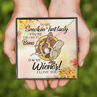 Naughty to My Smokin Hot Lady You're the Only Buns for My Wiener Forever Love Pendant Necklace
