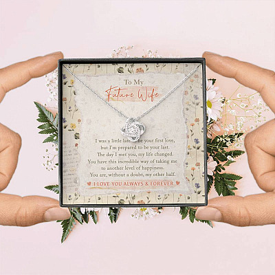 To My Future Wife I Was A Little Late To Be Your First Love I Love You Always And Forever Love Knot Necklace