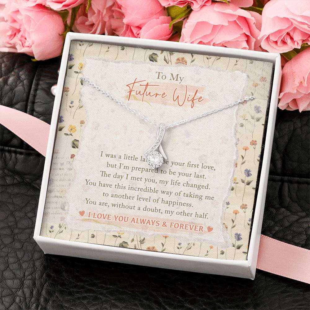 To My Future Wife I Was A Little Late To Be Your First Love I Love You Always And Forever Alluring Beauty Necklace