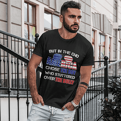 Alternative view of But In The End America Chose The Boy Who Stuttered Over The Bully T-Shirt