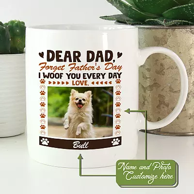 Personalized Photo Dear Dad Forget Father's Day I Woof You Everyday Ceramic Coffee Mug - Beer Stein - Water Bottle