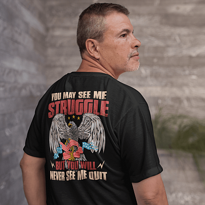 Alternative view of You May See Me Struggle But You Will Never See Me Quit Shirt - Veteran Shirts Print On Back