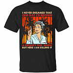 I never dreamed Tshirt, Black, Unisex T-Shirt I never dreamed Tshirt, Black, Unisex T-Shirt