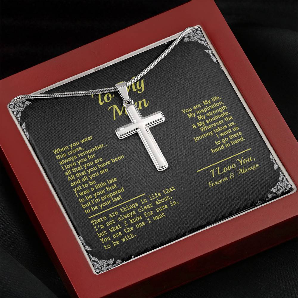 To My Man When You Wear This Cross Always Remember I Love You For All That You Are Artisan Crafted Cross Necklace