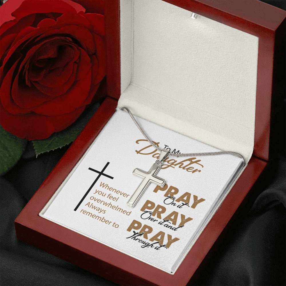 To My Daughter Whenever You Feel Overwhelmed Always Remember to Pray on It Artisan Crafted Cross Necklace
