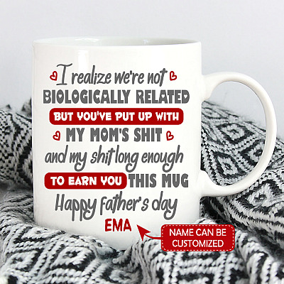 Personalized I Realize We're Not Biologically Related But You've Put Up With My Mom's Shit Step Dad Ceramic Coffee Mug