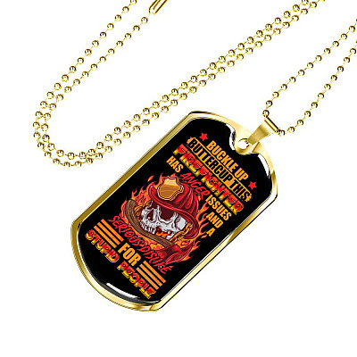 Buckle Up Buttercup This Firefighter Has Anger Issues And A Serious Dislike For Stupid People Dog Tag Pendant Necklace