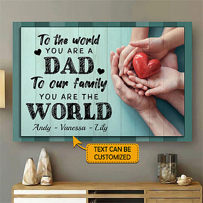 Personalized to the World You Are a Dad to Our Family You Are the World Wrapped Framed Canvas Prints - Unframed Poster
