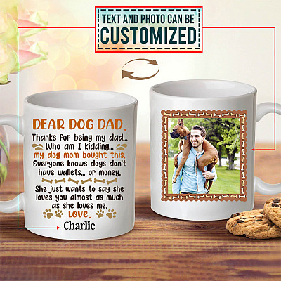 Alternative view of Personalized Photo Dear Dog Dad Thanks for Being My Dad Who I Am Kidding Two Sided Ceramic Coffee Mug