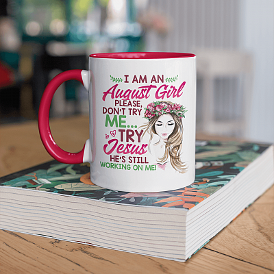 I Am an August Girl Please Don't Try Me Try Jesus He's Still Working on Me - Funny Birthday Christian Accent Mug