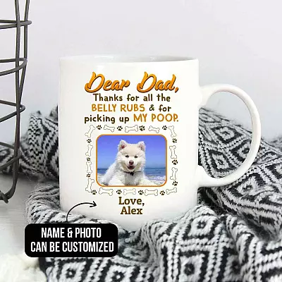 Personalized Photo Dear Dad Thanks For All The Belly Rubs And For Picking Up My Poop Ceramic Coffee Mug