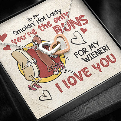 To My Smokin’ Hot Lady You’re the Only Buns for My Wiener I Love You Interlocking Heart Pendant Necklace