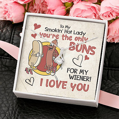 To My Smokin’ Hot Lady You’re the Only Buns for My Wiener I Love You Alluring Beauty Necklace