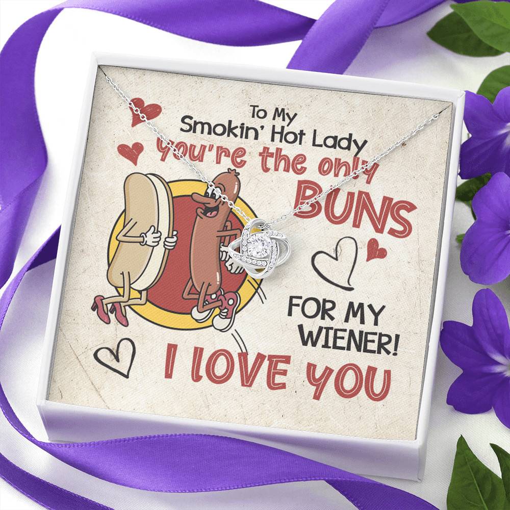 To My Smokin’ Hot Lady You’re the Only Buns for My Wiener I Love You Love Knot Pendant Necklace
