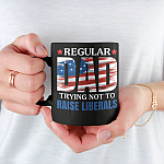 Regular Dad Trying Not To Raise Liberals Ceramic Coffee Mug - Water Bottle - Beer Stein