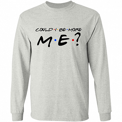 Could I Be More Me Funny Hoodie, Ash, Long Sleeve