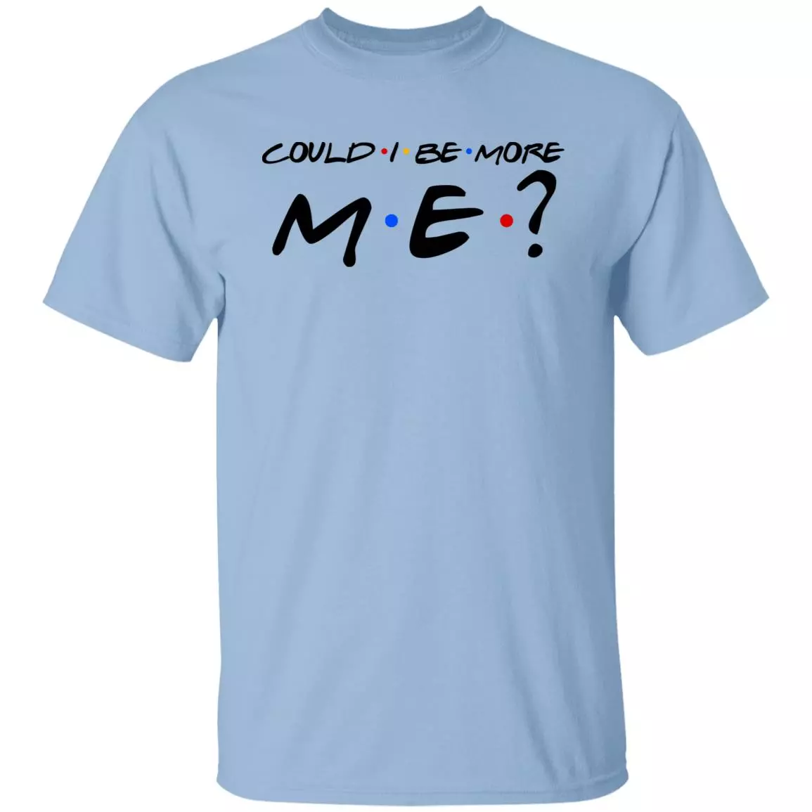 Could I Be More Me Funny Movie T-shirt, Light Blue, Unisex T-Shirt