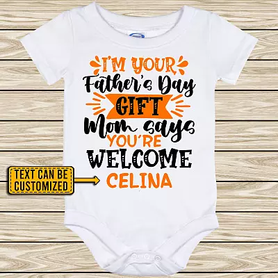 Personalized I'm Your Father's Day Gift Mom Says Your Welcome 1st Father's Day Baby Onesie - Infant Bodysuit