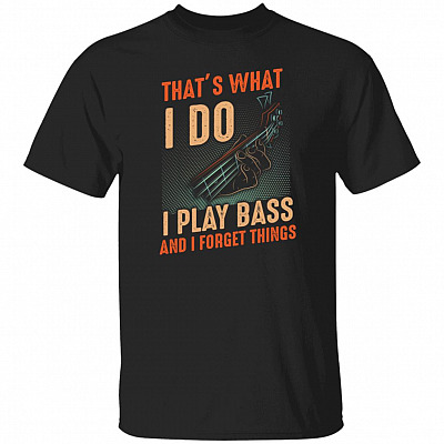 That's What I Do I Play Bass Shirt, Black, Unisex T-Shirt