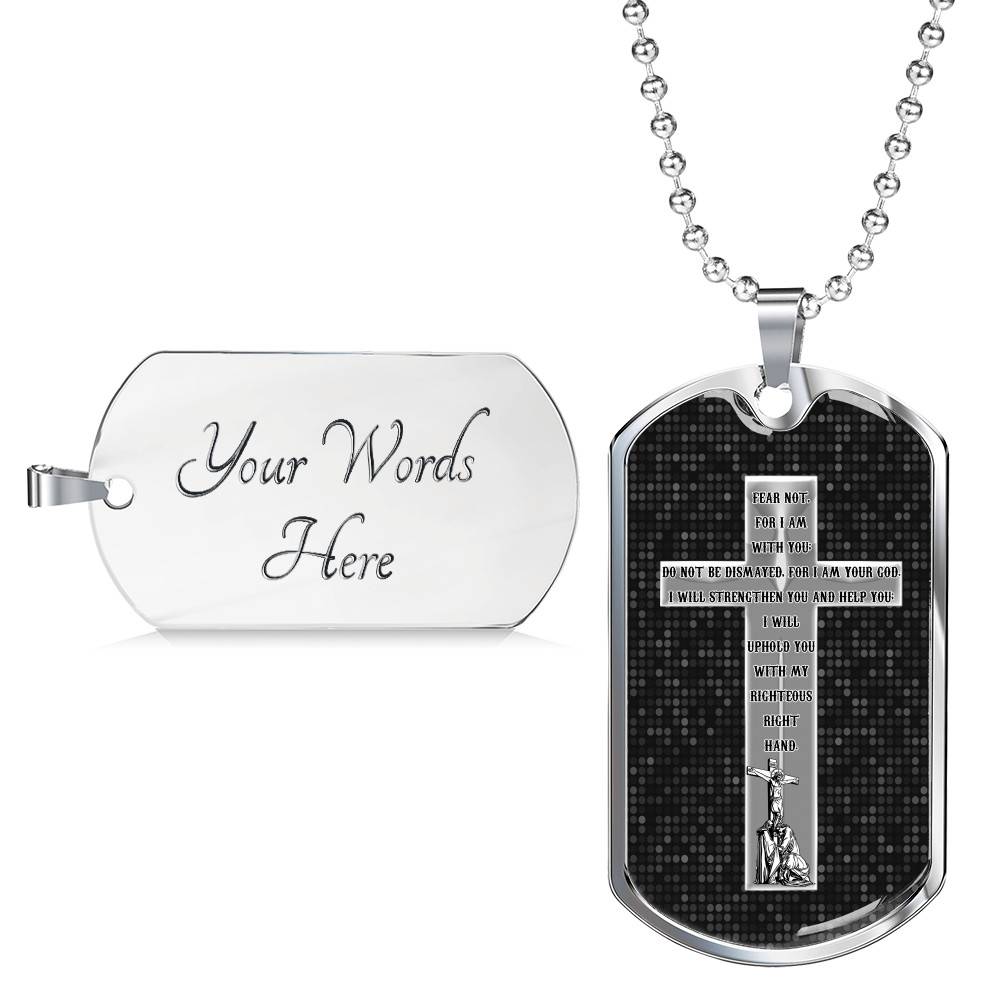 Fear Not For I Am With You Do Not Be Dismayed For I Am Your God Isaiah 41 10 Dog Tag Pendant Necklace