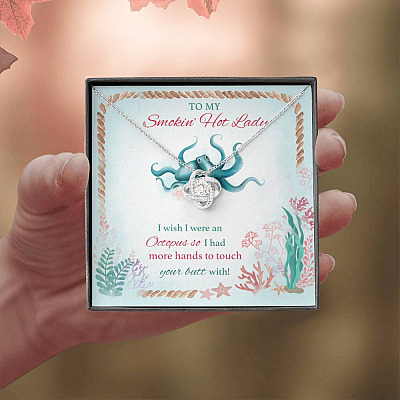 To My Smokin' Hot Lady I Wish I Were An Octopus So I Had More Hands To Touch Your Butt Love Knot Necklace