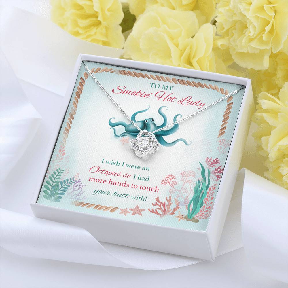 To My Smokin' Hot Lady I Wish I Were An Octopus So I Had More Hands To Touch Your Butt Love Knot Necklace