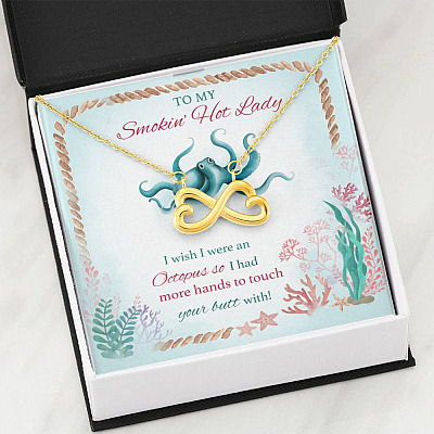 To My Smokin' Hot Lady I Wish I Were An Octopus So I Had More Hands To Touch Your Butt Infinity Heart Pendant Necklace