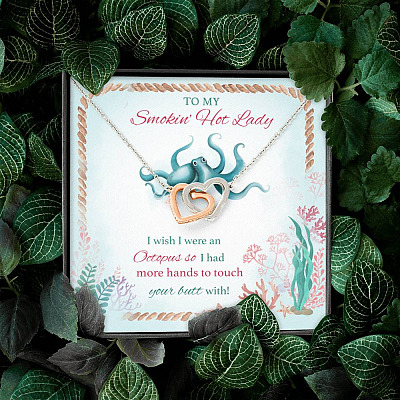 To My Smokin' Hot Lady I Wish I Were An Octopus So I Had More Hands To Touch Your Butt Interlocking Hearts Pendant Necklace