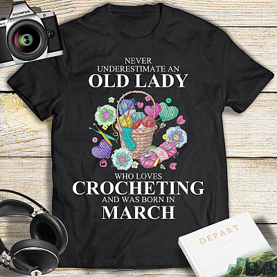 Alternative view of Never Underestimate An Old Lady Who Loves Crocheting and Was Born In March T-Shirt