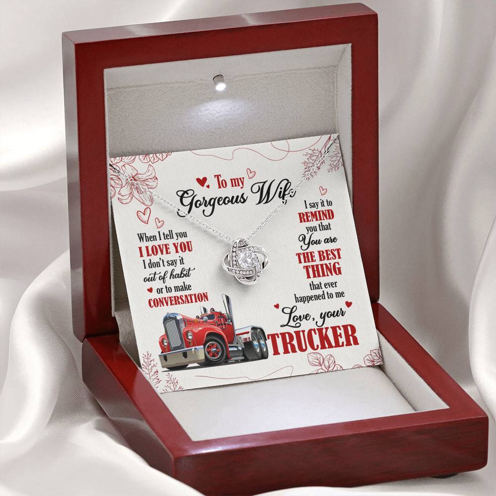 To My Gorgeous Wife When I Tell You I Love You I Don't Say It Out Of Habit Love Your Trucker Love Knot Necklace