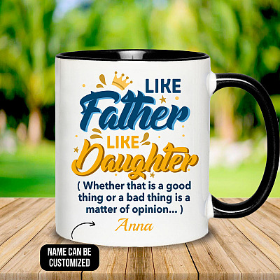 Personalized Like Father Like Daughter Whether That Is A Good Thing Or A Bad Thing Accent Mug - Coffee Mug