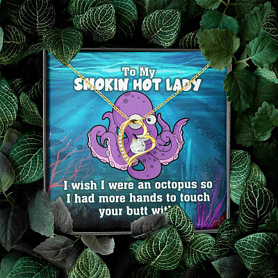 To My Smokin Hot Lady I Wish I Was An Octopus To Touch Your Butt With Forever Love Heart Necklace