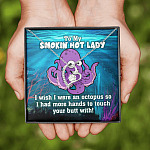 To My Smokin Hot Lady I Wish I Was An Octopus To Touch Your Butt With Forever Love Heart Necklace