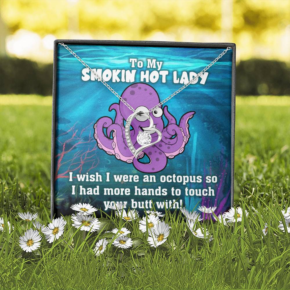 To My Smokin Hot Lady I Wish I Was An Octopus To Touch Your Butt With Forever Love Heart Necklace
