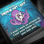 To My Smokin Hot Lady I Wish I Was An Octopus To Touch Your Butt With Forever Love Heart Necklace