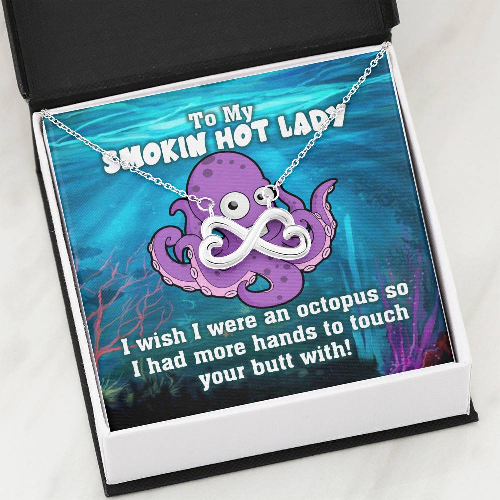 To My Smokin Hot Lady I Wish I Was An Octopus To Touch Your Butt With Infinity Heart Pendant Necklace
