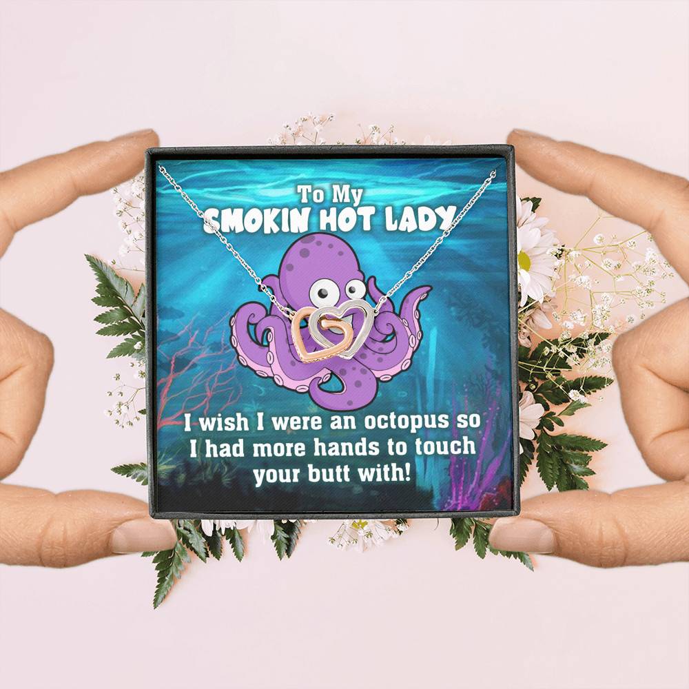 To My Smokin Hot Lady I Wish I Was An Octopus To Touch Your Butt With Interlocking Hearts Necklace