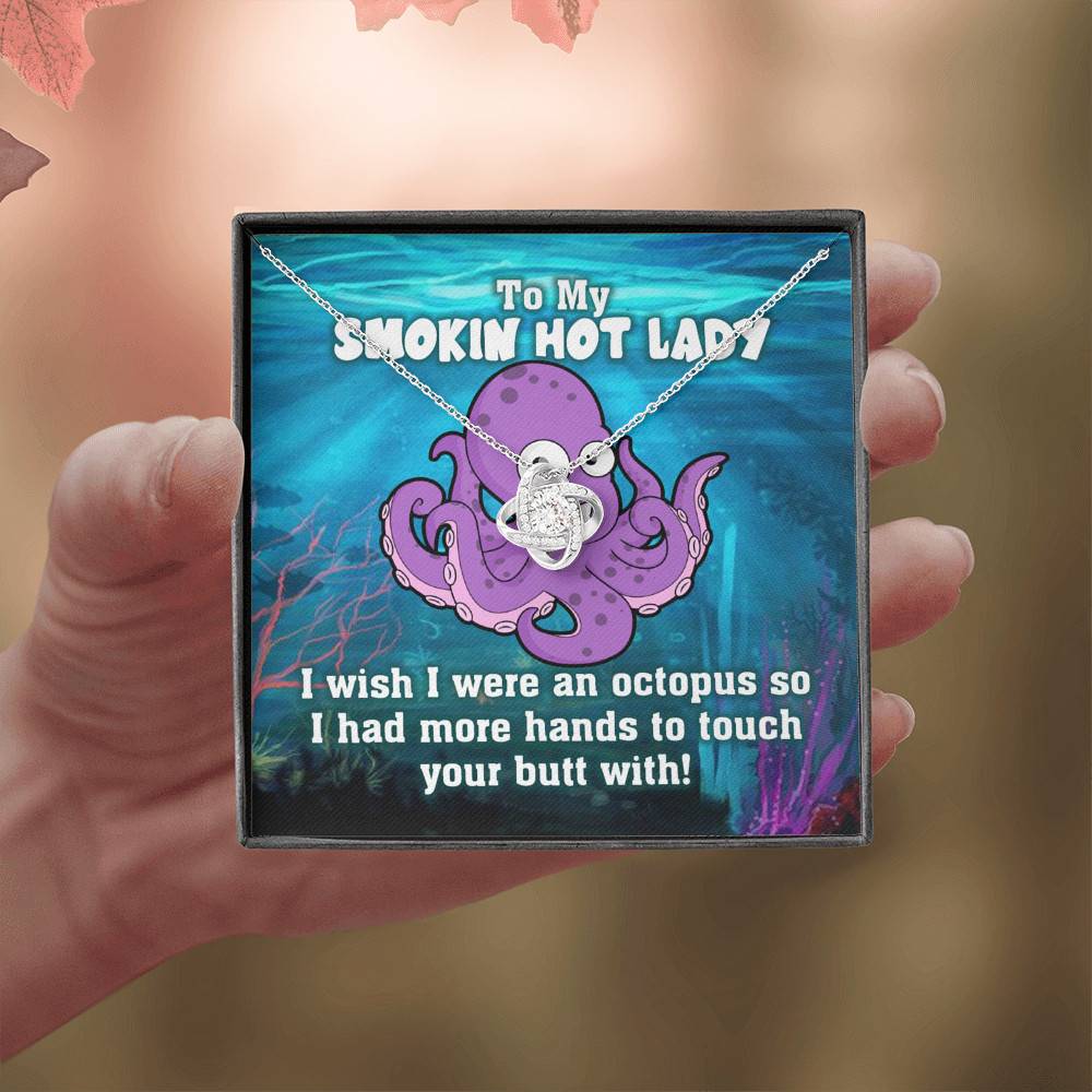 To My Smokin Hot Lady I Wish I Was An Octopus To Touch Your Butt With Love Knot Pendant Necklace To My Smokin Hot Lady I Wish I Was An Octopus To Touch Your Butt With Love Knot Pendant Necklace