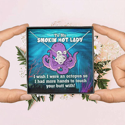 To My Smokin Hot Lady I Wish I Was An Octopus To Touch Your Butt With Love Knot Pendant Necklace
