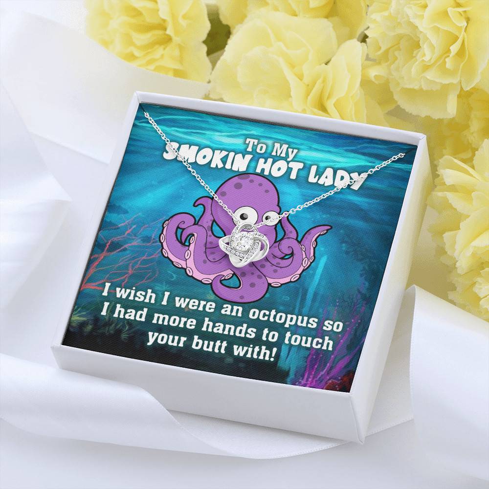 To My Smokin Hot Lady I Wish I Was An Octopus To Touch Your Butt With Love Knot Pendant Necklace To My Smokin Hot Lady I Wish I Was An Octopus To Touch Your Butt With Love Knot Pendant Necklace