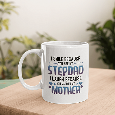I Smile Because You Are My Step Dad I Laugh Because You Married My Mother Ceramic Coffee Mug - Water Bottle