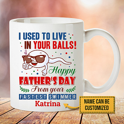 Personalized I Used To Live In Your Balls Happy Fathers Day From Your Fastest Swimmer Ceramic Coffee Mug