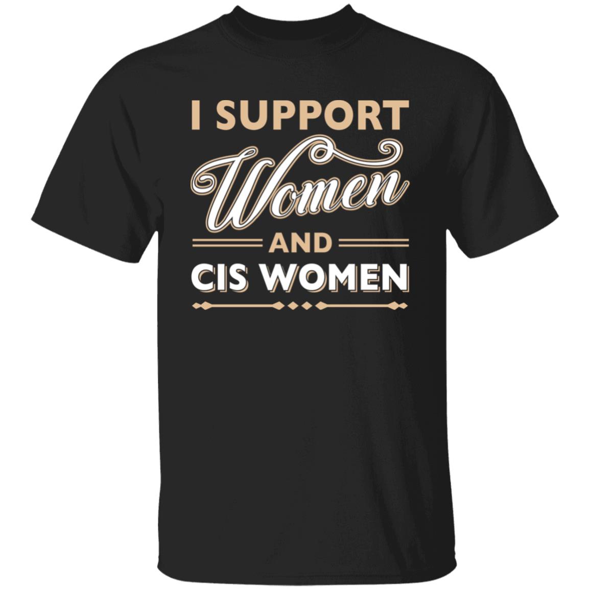 I Support Women and CIs Women T-Shirt, Black, Unisex T-Shirt I Support Women and CIs Women T-Shirt, Black, Unisex T-Shirt