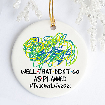 Well That Didn't Go as Planned Teacher Life 2021 Decorative Ornament Keepsake - Holiday Flat Circle Ornament