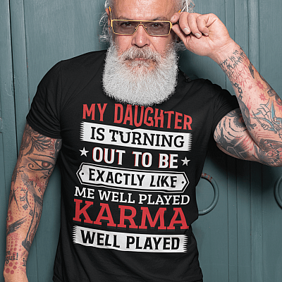 Alternative view of My Daughter Is Turning Out to Be Exactly Like Me Well Played Karma T-Shirt - Funny Well Played Karma Shirt
