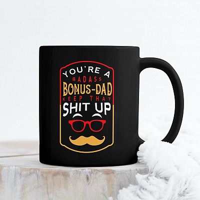 You're A Badass Bonus Dad Keep That Shit Up Father's Day Ceramic Coffee Mug - Beer Stein - Water Bottle